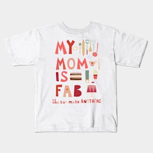 My Mom is Fab, She Can Make Anything Kids T-Shirt